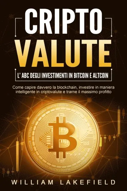 William Lakefield - CRIPTOVALUTE - l'ABC degli investimenti in Bitcoin e Altcoin: come capire davvero la blockchain, investire in maniera intelligente in criptovalute e trarne il massimo profitto, E-bok. Tillgänglighet: Lägg i varukorg