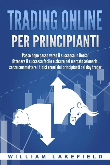William Lakefield - Trading online per principianti: Passo dopo passo versio il successo in Borsa! Ottenere il successo facile e sicuro nel mercato azionario, senza commettere i tipici errori die principianti del day trader, E-bok. Tillgänglighet: Lägg i varukorg