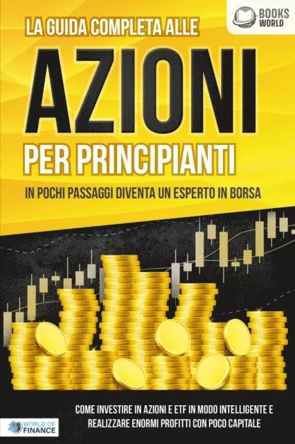 World of Finance - La guida completa alle AZIONI PER PRINCIPIANTI - In pochi passaggi diventa un esperto in Borsa: Come investire in Azioni e ETF in modo intelligente e realizzare enormi profitti con pochi capitali, E-bok. Tillgänglighet: Lägg i varukorg