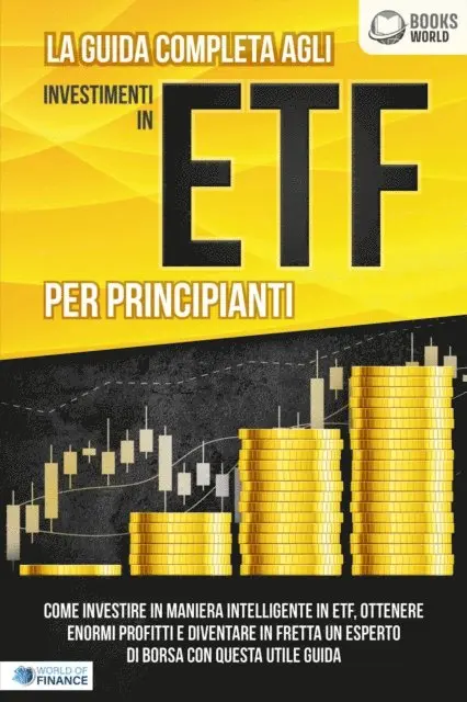 World of Finance - La guida completa agli investimenti in ETF PER PRINCIPIANTI: Come investire in maniera intelligente in ETF, ottenere enormi profitti e diventare in fretta un esperto di Borsa con questa utile guida, E-bok. Tillgänglighet: Lägg i varukorg