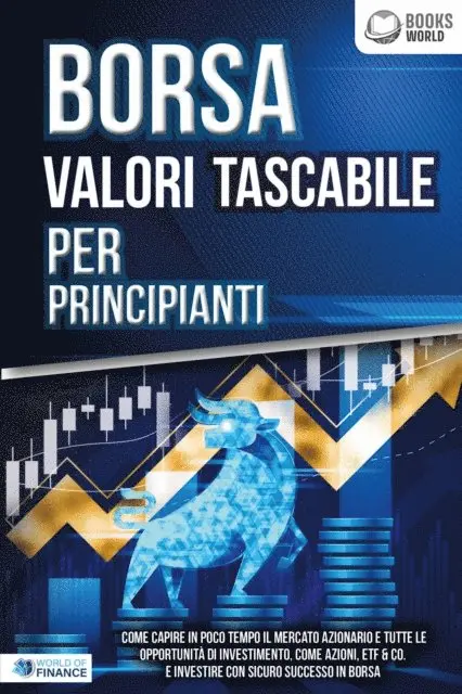 World of Finance - BORSA VALORI TASCABILE PER PRINCIPIANTI: Come capire in poco tempo il mercato azionario e tutte le opportunità di investimento, come Azioni, ETF & Co. e investire con sicuro successo in Borsa, E-bok. Tillgänglighet: Lägg i varukorg