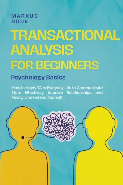 Markus Bode - Transactional Analysis for Beginners - Psychology Basics: How to Apply TA in Everyday Life to Communicate More Effectively, Improve Relationships, and Finally Understand Yourself, E-bok. Tillgänglighet: Lägg i varukorg