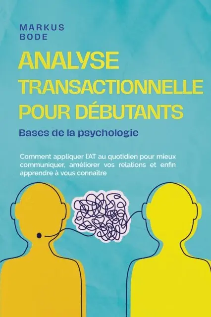 Markus Bode - Analyse transactionnelle pour débutants – Bases de la psychologie : Comment appliquer l'AT au quotidien pour mieux communiquer, améliorer vos relations et enfin apprendre à vous connaître, E-bok. Tillgänglighet: Lägg i varukorg