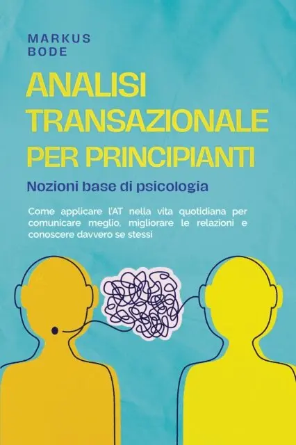 Markus Bode - Analisi transazionale per principianti – Nozioni base di psicologia: Come applicare l'AT nella vita quotidiana per comunicare meglio, migliorare le relazioni e conoscere davvero se stessi, E-bok. Tillgänglighet: Lägg i varukorg