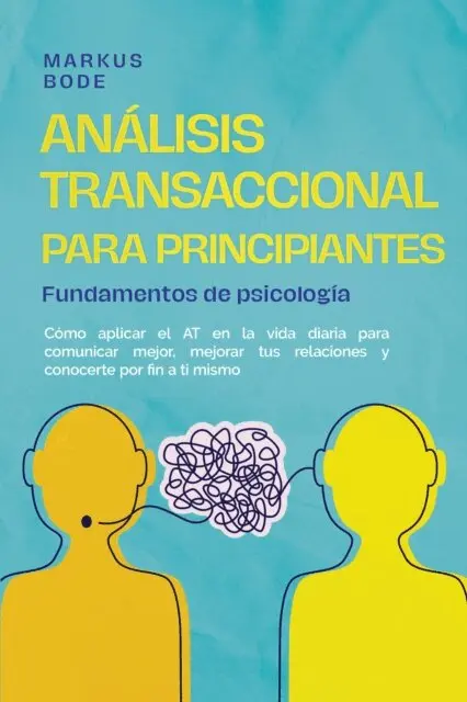 Markus Bode - Análisis transaccional para principiantes – Fundamentos de psicología: Cómo aplicar el AT en la vida diaria para comunicar mejor, mejorar tus relaciones y conocerte por fin a ti mismo, E-bok. Tillgänglighet: Lägg i varukorg