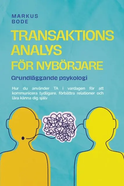 Markus Bode - Transaktionsanalys för nybörjare – Grundläggande psykologi: Hur du använder TA i vardagen för att kommunicera tydligare, förbättra relationer och lära känna dig själv, E-bok. Tillgänglighet: Lägg i varukorg