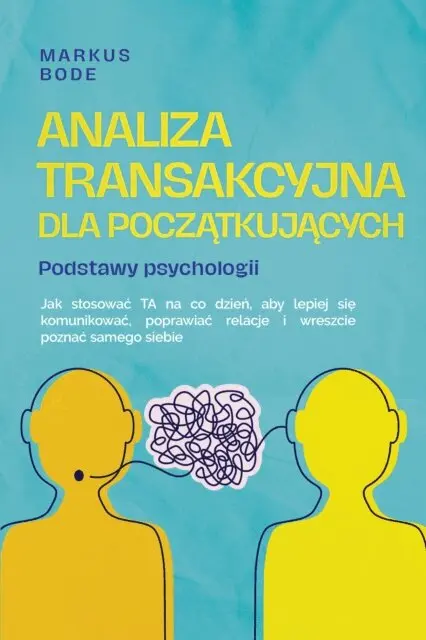 Markus Bode - Analiza transakcyjna dla początkujących – Podstawy psychologii: Jak stosować TA na co dzień, aby lepiej się komunikować, poprawiać relacje i wreszcie poznać samego siebie, E-bok. Tillgänglighet: Lägg i varukorg