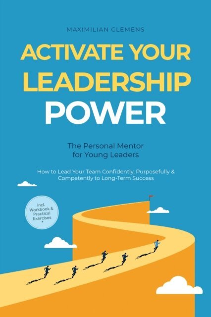 Maximilian Clemens - Activate Your Leadership POWER - The Personal Mentor for Young Leaders: How to Lead Your Team Confidently, Purposefully & Competently to Long-Term Success - Including Workbook & Practical Exercises, E-bok. Tillgänglighet: Lägg i varukorg