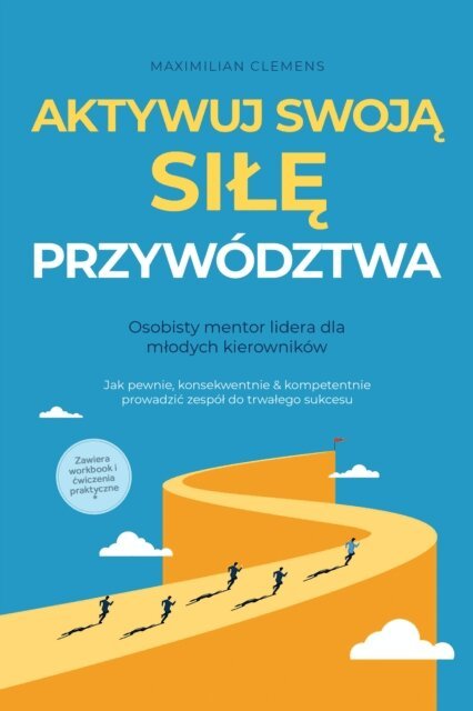 Maximilian Clemens - Aktywuj swoją SIŁĘ przywództwa – Osobisty mentor lidera dla młodych kierowników: Jak pewnie, konsekwentnie & kompetentnie prowadzić zespół do trwałego sukcesu – Zawiera workbook i ćwiczenia praktyczne, E-bok. Tillgänglighet: Lägg i varukorg