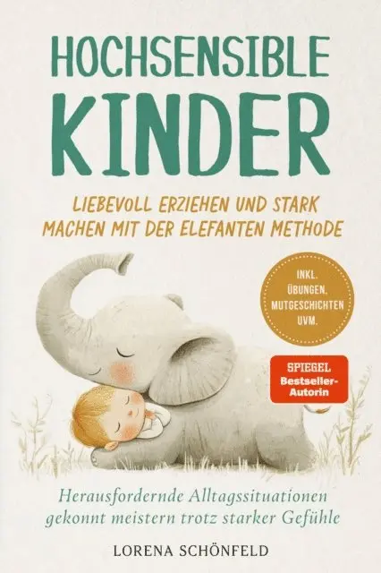Lorena Schonfeld - Hochsensible Kinder liebevoll erziehen und stark machen mit der Elefanten Methode: Herausfordernde Alltagssituationen gekonnt meistern trotz starker Gefühle - inkl. Übungen, Mutgeschichten uvm., E-bok. Tillgänglighet: Lägg i varukorg