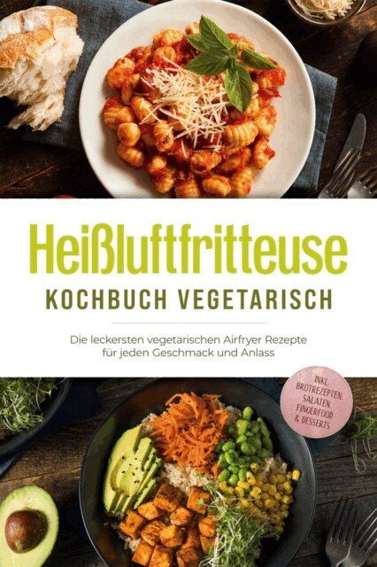 Anna-Lena Gerber - Heißluftfritteuse Kochbuch vegetarisch: Die leckersten vegetarischen Airfryer Rezepte für jeden Geschmack und Anlass - inkl. Brotrezepten, Salaten, Fingerfood & Desserts, E-bok. Tillgänglighet: Lägg i varukorg