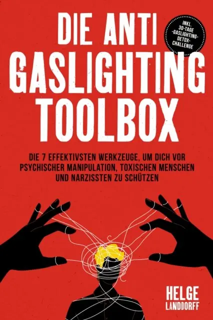 Helge Landdorff - Die Anti Gaslighting Toolbox: Die 7 effektivsten Werkzeuge, um dich vor psychischer Manipulation, toxischen Menschen und Narzissten zu schützen - inkl. 30-Tage-Gaslighting-Detox-Challenge, E-bok. Tillgänglighet: Lägg i varukorg