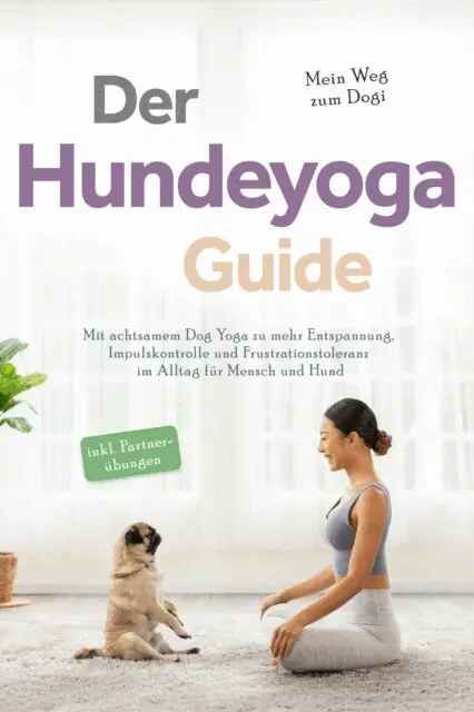 Julia Everwien - Der Hundeyoga Guide - Mein Weg zum Dogi: Mit achtsamem Dog Yoga zu mehr Entspannung, Impulskontrolle und Frustrationstoleranz im Alltag für Mensch und Hund - inkl. Partnerübungen, E-bok. Tillgänglighet: Lägg i varukorg