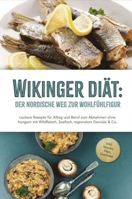 Ines Pohlmann - Wikinger Diät: Der nordische Weg zur Wohlfühlfigur - Leckere Rezepte für Alltag und Beruf zum Abnehmen ohne hungern mit Wildfleisch, Seefisch, regionalem Gemüse & Co. - inkl. Snacks, Dips, Getränke, E-bok. Tillgänglighet: Lägg i varukorg