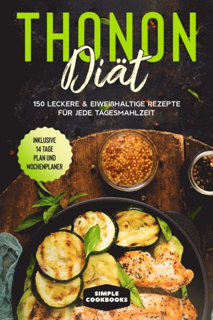 Simple Cookbooks - Thonon Diät: 150 leckere & eiweißhaltige Rezepte für jede Tagesmahlzeit - Inklusive 7 Tage Plan und Wochenplaner, E-bok
