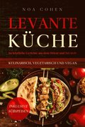 Levante Kuche: 60 kostliche Gerichte aus dem Orient und Tel Aviv - kulinarisch, vegetarisch und vegan ; Inklusive Suspeisen