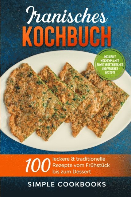 Simple Cookbooks - Iranisches Kochbuch: 100 leckere & traditionelle Rezepte vom Frühstück bis zum Dessert - Inklusive Wochenplaner sowie vegetarischer und veganer Rezepte, E-bok