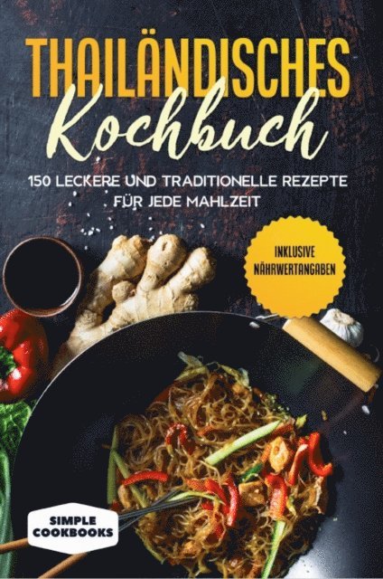 Simple Cookbooks - Thailändisches Kochbuch: 150 leckere und traditionelle Rezepte für jede Mahlzeit - Inklusive Nährwertangaben, E-bok