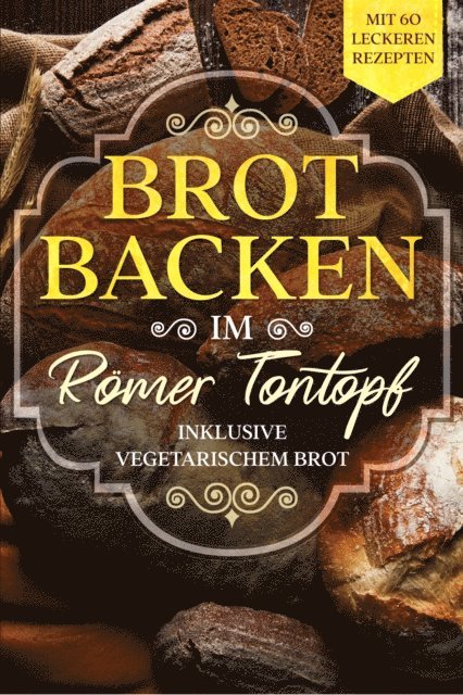 Simple Cookbooks - Brot backen im Römer Tontopf: Mit 60 leckeren Rezepten - Inklusive vegetarischem Brot, E-bok