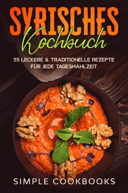 Simple Cookbooks - Syrisches Kochbuch: 55 leckere & traditionelle Rezepte für jede Tagesmahlzeit, E-bok