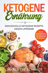 Ketogene ErnÃ¿hrung: Genussvolle ketogene Rezepte gegen LipÃ¶deme - Inklusive Massageanleitung, Trainingsempfehlung und Wochenplaner mit Einkaufsliste