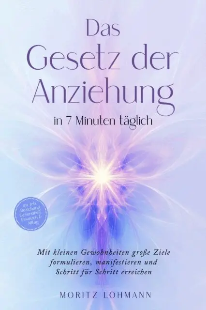 Moritz Lohmann - Das Gesetz der Anziehung in 7 Minuten täglich: Mit kleinen Gewohnheiten große Ziele formulieren, manifestieren und Schritt für Schritt erreichen - im Job, Beziehung, Gesundheit, Finanzen & Alltag, E-bok. Tillgänglighet: Lägg i varukorg