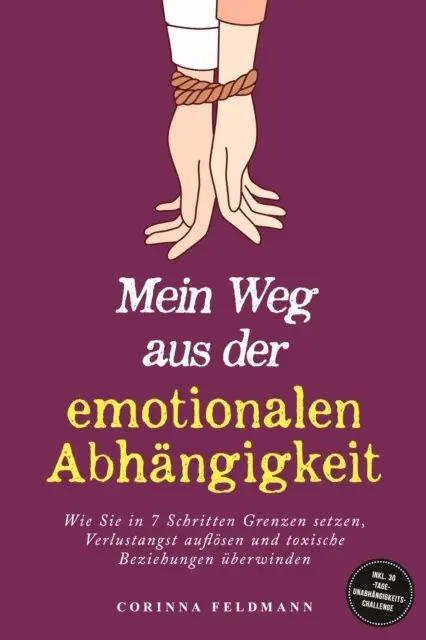 Corinna Feldmann - Mein Weg aus der emotionalen Abhängigkeit: Wie Sie in 7 Schritten Grenzen setzen, Verlustangst auflösen und toxische Beziehungen überwinden - inkl. 30-Tage-Unabhängigkeits-Challenge, E-bok. Tillgänglighet: Lägg i varukorg