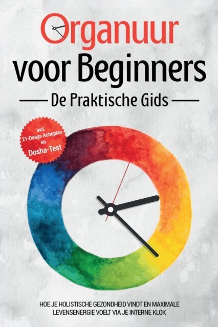 Maria Seenberg - Organuur voor Beginners - De Praktische Gids: Hoe Je Holistische Gezondheid Vindt en Maximale Levensenergie Voelt via Je Interne Klok - Inclusief 21-Daags Actieplan en Dosha-Test, E-bok