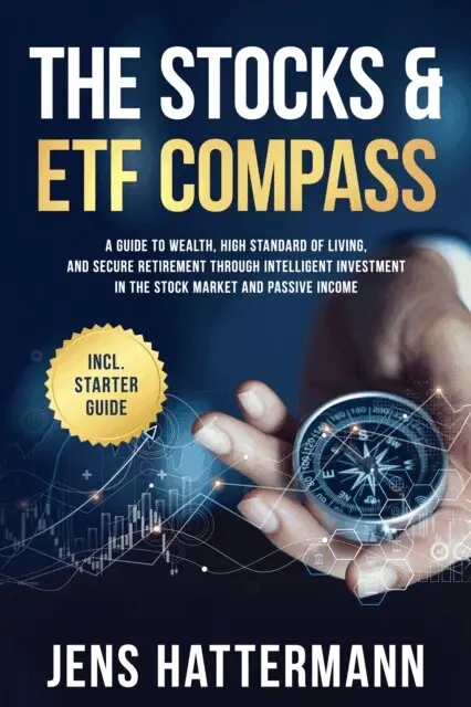 Jens Hattermann - Stocks & ETF Compass: A Guide to Wealth, High Standard of Living, and Secure Retirement through Intelligent Investment in the Stock Market and Passive Income - Including Starter Guide, E-bok. Tillgänglighet: Lägg i varukorg
