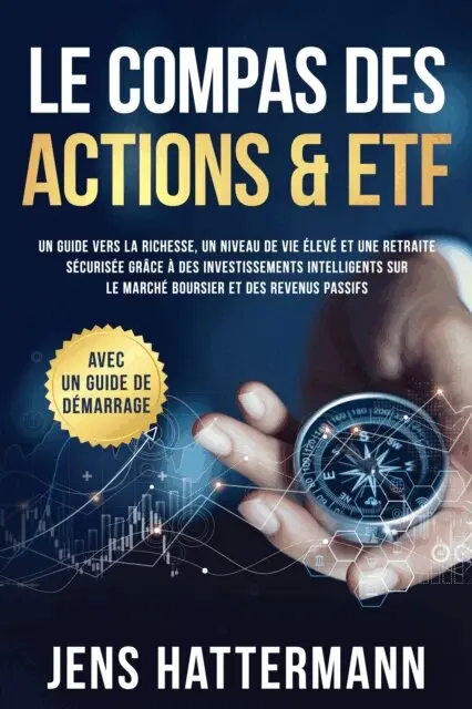 Jens Hattermann - Le Compas des Actions & ETF : Un guide vers la richesse, un niveau de vie élevé et une retraite sécurisée grâce à des investissements intelligents sur le marché boursier et des revenus passifs – avec un guide de démarrage, E-bok. Tillgänglighet: Lägg i varukorg