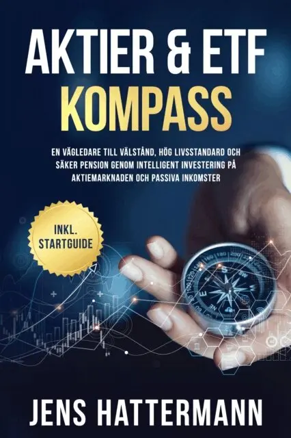 Aktier & ETF Kompass: En vagledare till valstand, hog livsstandard och saker pension genom intelligent investering pa aktiemarknaden och passiva inkomster - inklusive startguide