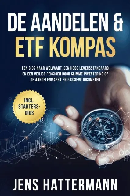 De Aandelen & ETF Kompas: Een gids naar welvaart, een hoog levensstandaard en een veilige pensioen door slimme investering op de aandelenmarkt en passieve inkomsten - inclusief startersgids