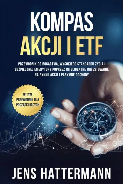 Jens Hattermann - Kompas Akcji i ETF: Przewodnik do bogactwa, wysokiego standardu życia i bezpiecznej emerytury poprzez inteligentne inwestowanie na rynku akcji i pasywne dochody – w tym przewodnik dla początkujących, E-bok. Tillgänglighet: Lägg i varukorg