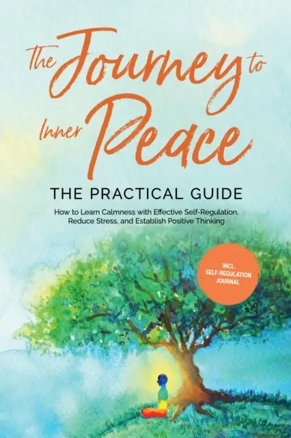 Alexander Pipetz - Journey to Inner Peace - The Practical Guide: How to Learn Calmness with Effective Self-Regulation, Reduce Stress, and Establish Positive Thinking - Including Self-Regulation Journal, E-bok. Tillgänglighet: Lägg i varukorg
