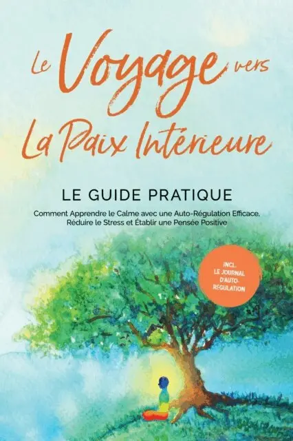 Alexander Pipetz - Le Voyage vers la Paix Intérieure - Le Guide Pratique : Comment Apprendre le Calme avec une Auto-Régulation Efficace, Réduire le Stress et Établir une Pensée Positive - Incluant le Journal d'Auto-Régulation, E-bok. Tillgänglighet: Lägg i varukorg