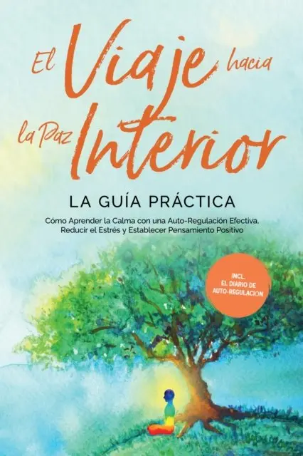 Alexander Pipetz - El Viaje hacia la Paz Interior - La Guía Práctica: Cómo Aprender la Calma con una Auto-Regulación Efectiva, Reducir el Estrés y Establecer Pensamiento Positivo - Incluyendo el Diario de Auto-Regulación, E-bok. Tillgänglighet: Lägg i varukorg