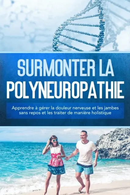 Katharina Neustedt - Surmonter la polyneuropathie : Apprendre à gérer la douleur nerveuse et les jambes sans repos et les traiter de manière holistique, E-bok. Tillgänglighet: Lägg i varukorg