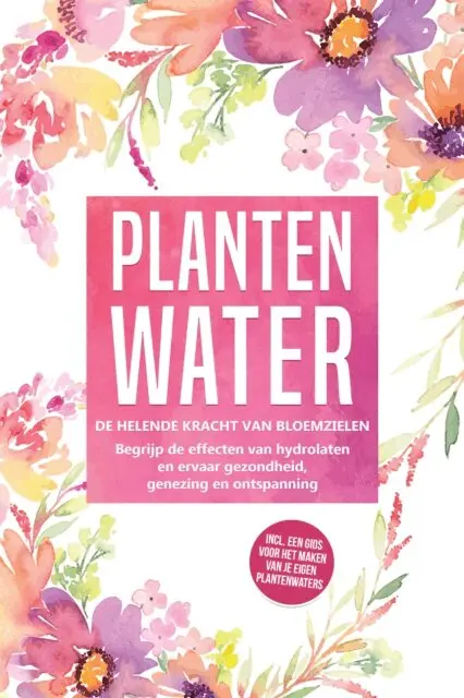 Verena Grapengeter - Plantenwater: De helende kracht van bloemzielen - Begrijp de effecten van hydrolaten en ervaar gezondheid, genezing en ontspanning, inclusief een gids voor het maken van je eigen plantenwaters, E-bok. Tillgänglighet: Lägg i varukorg