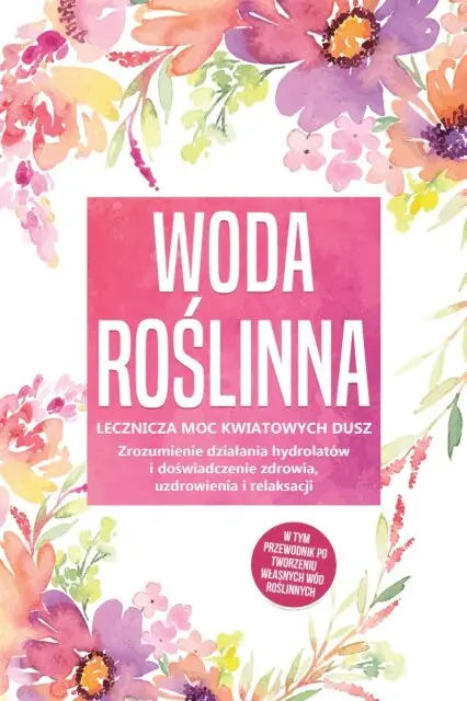 Verena Grapengeter - Woda roślinna: Lecznicza moc kwiatowych dusz - Zrozumienie działania hydrolatów i doświadczenie zdrowia, uzdrowienia i relaksacji, w tym przewodnik po tworzeniu własnych wód roślinnych, E-bok. Tillgänglighet: Lägg i varukorg