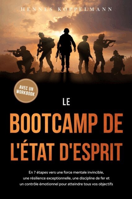 Hennes Koppelmann - Le Bootcamp de l'Etat d'Esprit : En 7 etapes vers une force mentale invincible, une resilience exceptionnelle, une discipline de fer et un controle emotionnel pour atteindre tous vos objectifs - avec un workbook, E-bok