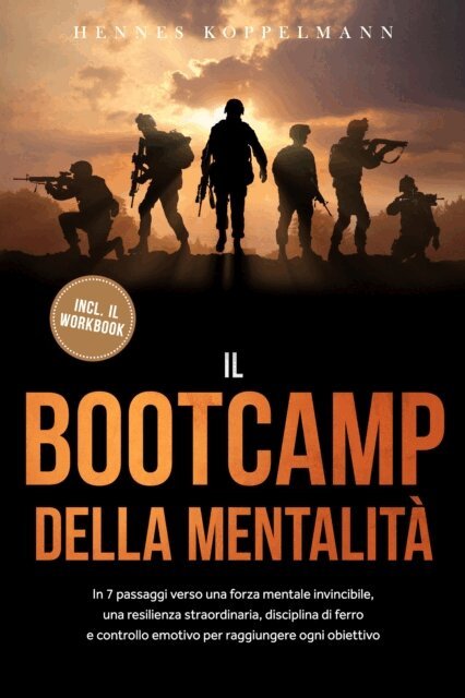 Hennes Koppelmann - Il Bootcamp della Mentalita: In 7 passaggi verso una forza mentale invincibile, una resilienza straordinaria, disciplina di ferro e controllo emotivo per raggiungere ogni obiettivo - incluso il workbook, E-bok