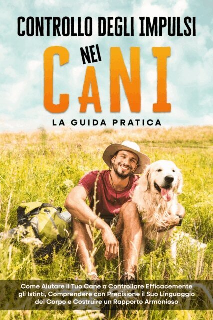 Alexander Gietzen - Controllo degli Impulsi nei Cani - La Guida Pratica: Come Aiutare il Tuo Cane a Controllare Efficacemente gli Istinti, Comprendere con Precisione il Suo Linguaggio del Corpo e Costruire un Rapporto Armonioso, E-bok
