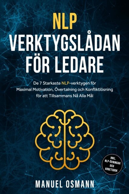 Manuel Osmann - NLP-verktygsladan for Ledare: De 7 Starkaste NLP-verktygen for Maximal Motivation, Overtalning och Konfliktlosning for att Tillsammans Na Alla Mal - inklusive NLP-ovningar och Arbetsbok, E-bok