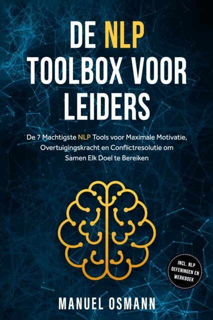 Manuel Osmann - De NLP Toolbox voor Leiders: De 7 Machtigste NLP Tools voor Maximale Motivatie, Overtuigingskracht en Conflictresolutie om Samen Elk Doel te Bereiken - inclusief NLP Oefeningen en Werkboek, E-bok