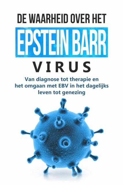 Anna-Lena Tesche - De waarheid over het Epstein-Barr-virus: Van diagnose tot therapie en het omgaan met EBV in het dagelijks leven tot genezing, E-bok