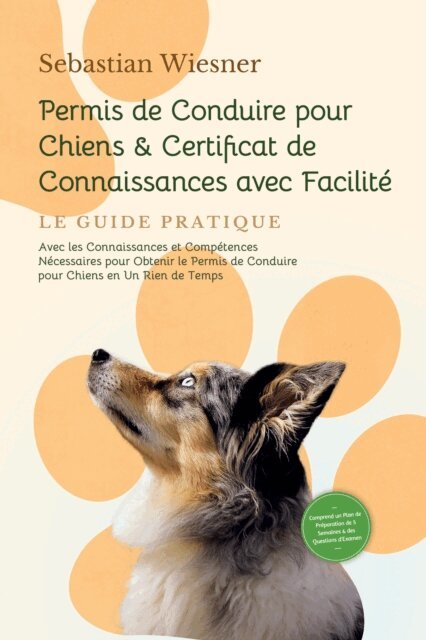 Sebastian Wiesner - Permis de Conduire pour Chiens & Certificat de Connaissances avec Facilite, E-bok