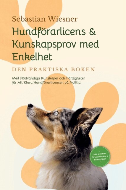 Sebastian Wiesner - Hundforarlicens & Kunskapsprov med Enkelhet - Den Praktiska Boken: Med Nodvandiga Kunskaper och Fardigheter for Att Klara Hundforarlicensen pa Nolltid | Inkluderar 5-veckors Forberedelseplan & Examenfragor, E-bok