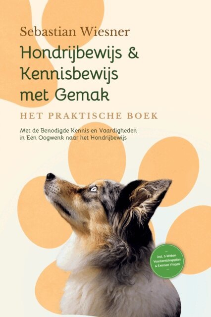 Sebastian Wiesner - Hondrijbewijs & Kennisbewijs met Gemak - Het Praktische Boek: Met de Benodigde Kennis en Vaardigheden in Een Oogwenk naar het Hondrijbewijs | Inclusief 5-Weken Voorbereidingsplan & Examen Vragen, E-bok