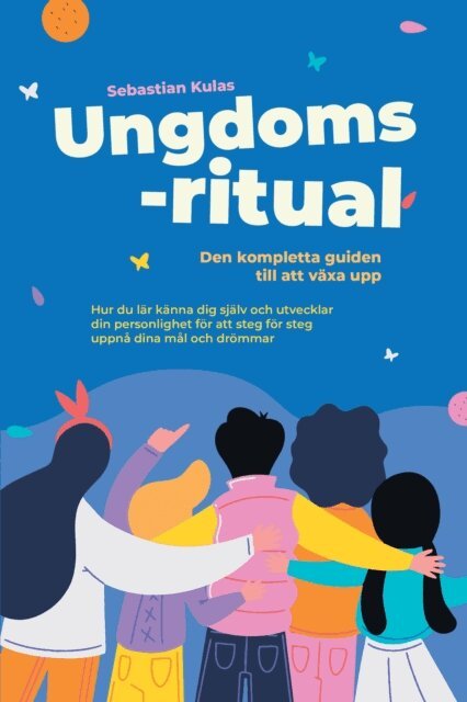 Sebastian Kulas - Ungdomsritual - Den kompletta guiden till att växa upp: Hur du lär känna dig själv och utvecklar din personlighet för att steg för steg uppnå dina mål och drömmar, E-bok