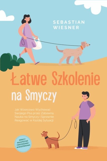 Sebastian Wiesner - Latwe Szkolenie na Smyczy: Jak Wzorcowo Wychowac Swojego Psa przez Zabawna Nauka na Smyczy i Sprawnie Reagowac w Kazdej Sytuacji - Wraz z Najlepszymi Cwiczeniami i Wskazowkami, E-bok